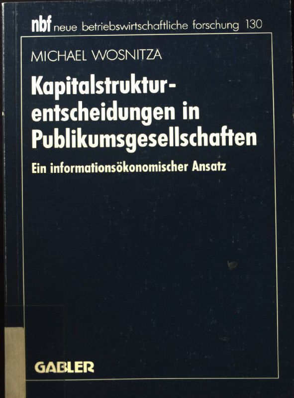 Kapitalstrukturentscheidungen in Publikumsgesellschaften : ein informationsökonomischer Ansatz