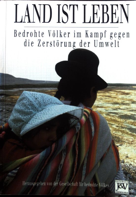 Land ist Leben : bedrohte Völker im Kampf gegen die Zerstörung der Umwelt
