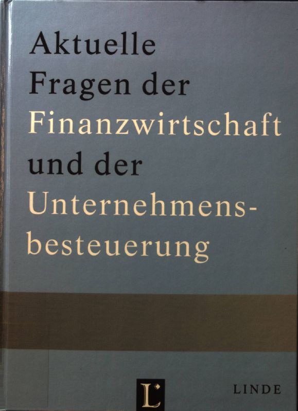 Aktuelle Fragen der Finanzwirtschaft und der Unternehmensbesteuerung : Festschrift für Erich Loitlsberger zum 70. Geburtstag