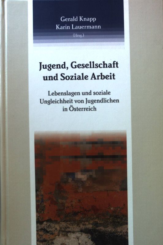 Jugend, Gesellschaft und soziale Arbeit : Lebenslagen und soziale Ungleichheit von Jugendlichen in Österreich