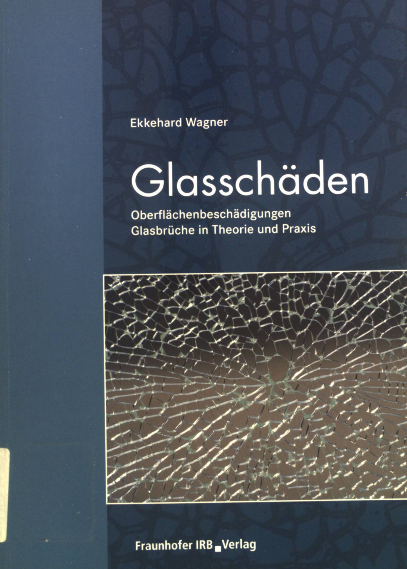 Glasschäden : Oberflächenbeschädigungen, Glasbrüche in Theorie und Praxis