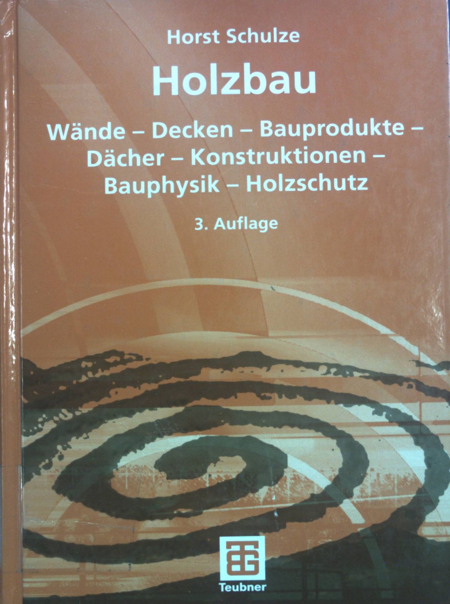 Holzbau : Wände - Decken - Bauprodukte - Dächer - Konstruktionen - Baphysik - Holzschutz - mit 68 Tabellen