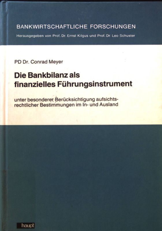 Die Bankbilanz als finanzielles Führungsinstrument : unter bes. Berücks. aufsichtsrechtl. Bestimmungen im In- u. Ausland