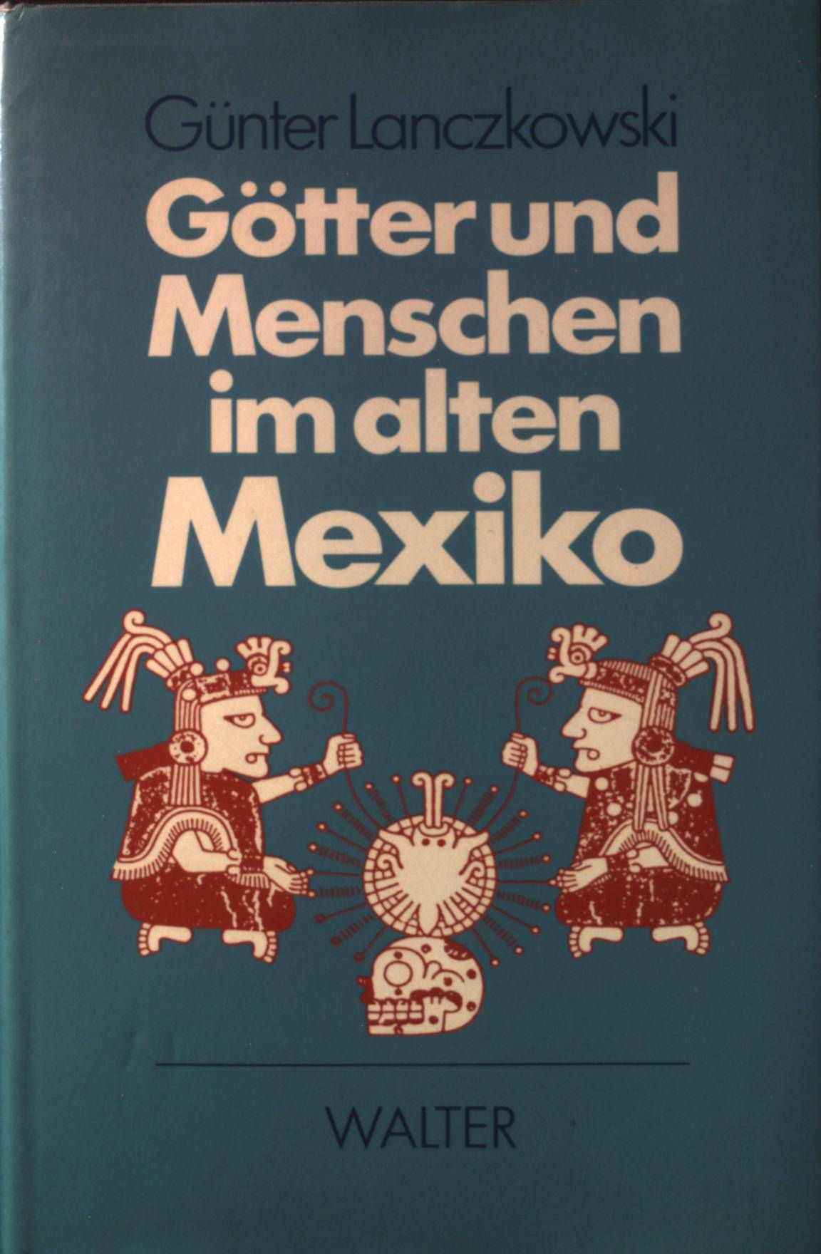 Götter und Menschen im alten Mexiko