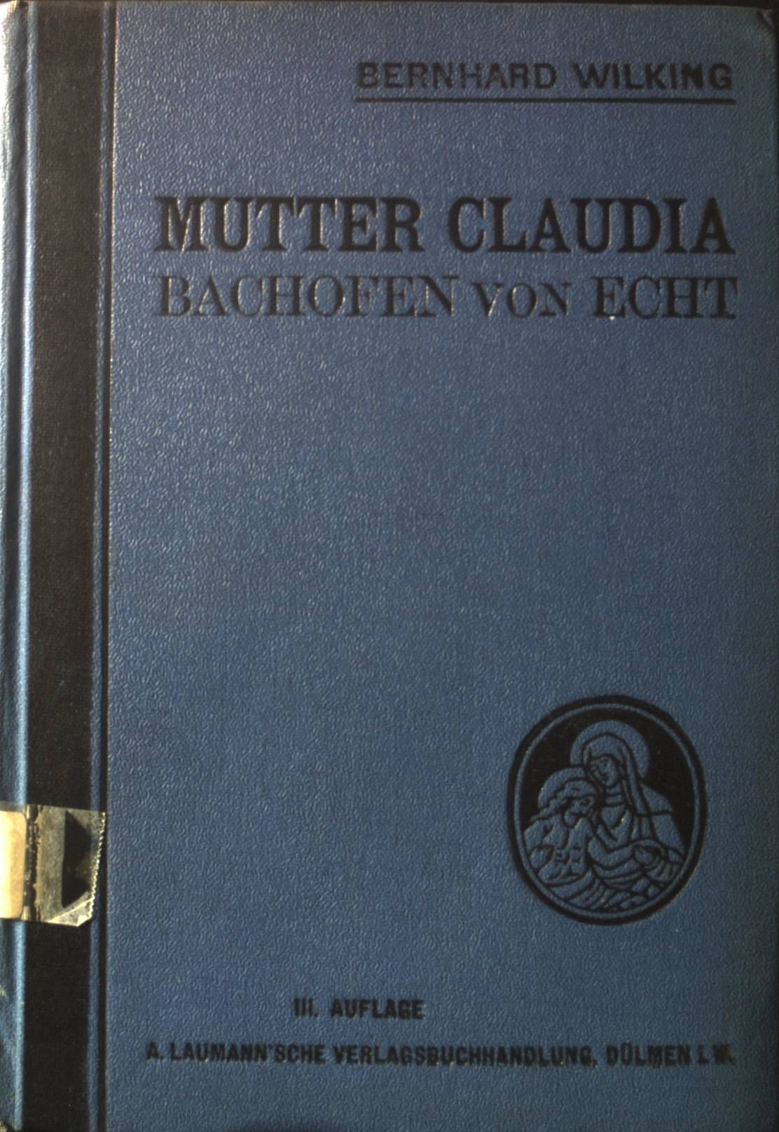Mutter Claudia Bachofen von Echt: Das Bild eines Lebens im Dienste Gottes und der christlichen Nächstenliebe