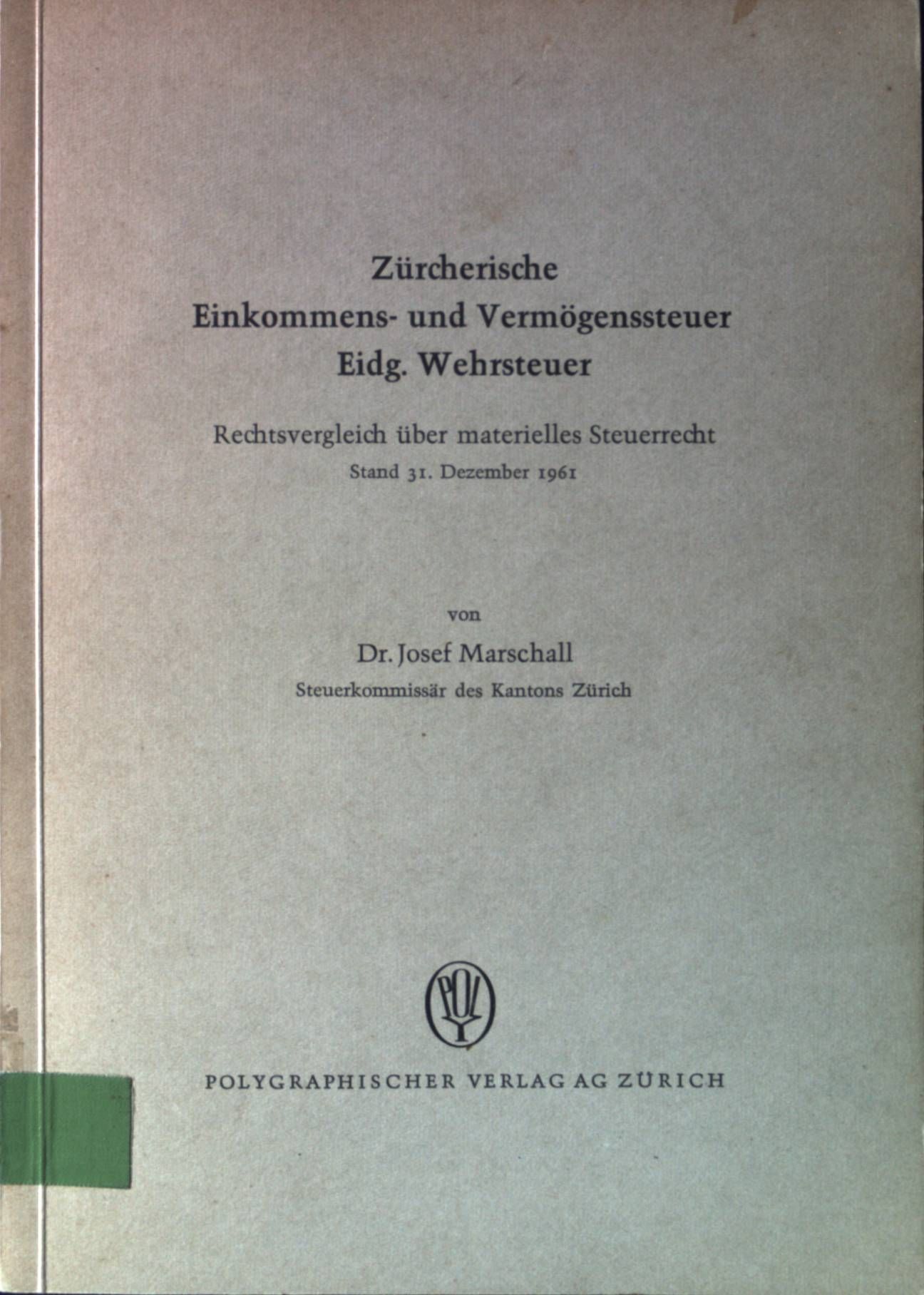 Die neue zürcherische Einkommens- und Vermögenssteuer Eig. Wehrsteuer : Rechtsvergleich über materielles Steuerrecht. Stand 31. Dez. 1961