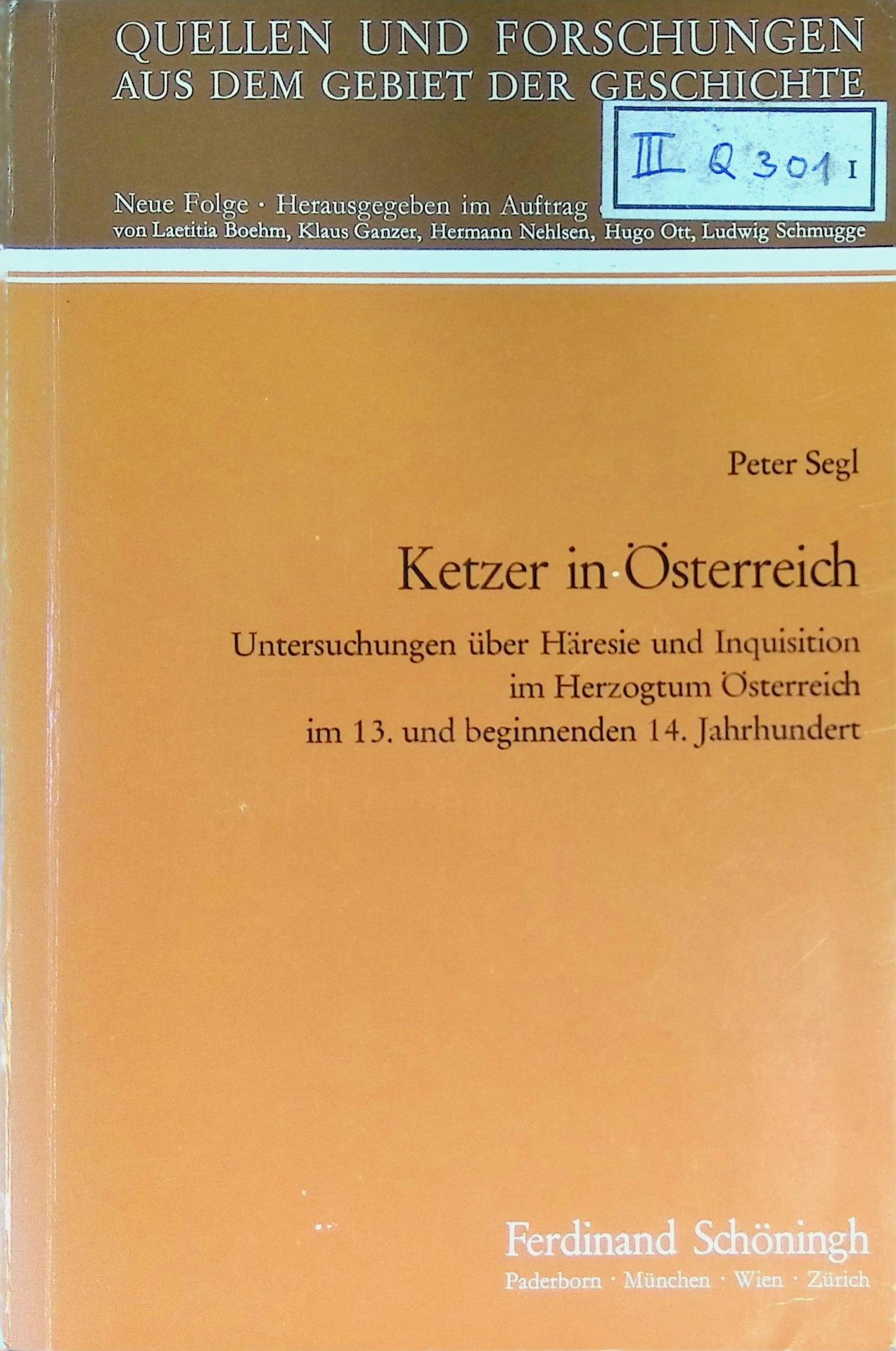 Ketzer in Österreich : Unters. über Häresie u. Inquisition im Herzogtum Österreich im 13. u. beginnenden 14. Jh