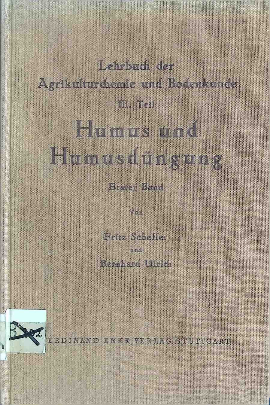 Lehrbuch der Agrikulturchemie und Bodenkunde III. TEIL: Humus und Humusdüngung Band I: Morphologie, Biologie, Chemie und Dynamik des Humus