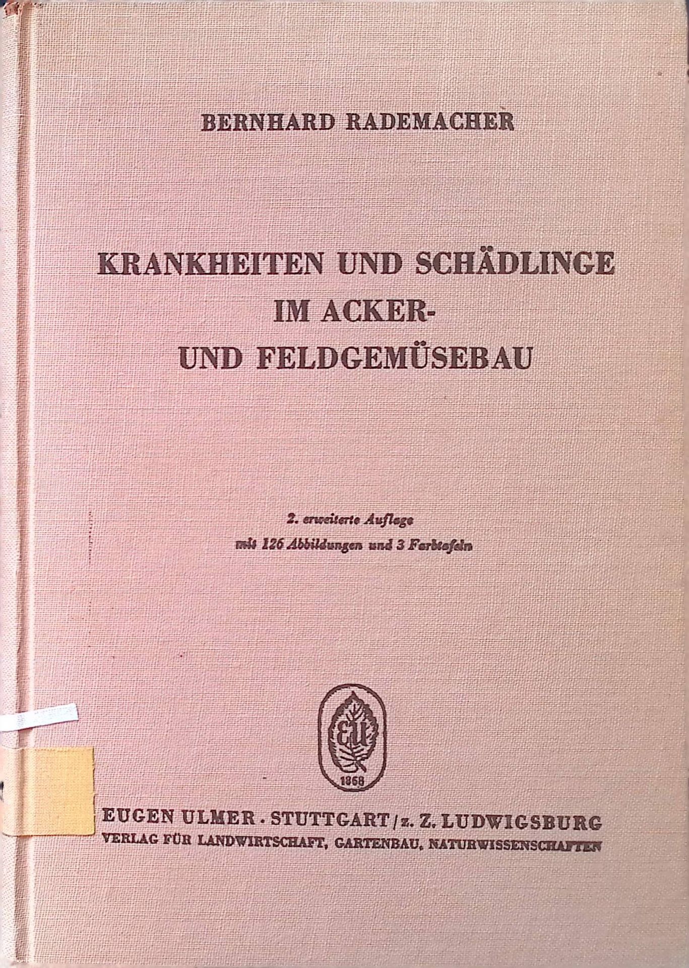 Krankheiten und Schädlinge im Acker- und Feldgemüsebau : Ihre Erkennung u. Bekämpfung