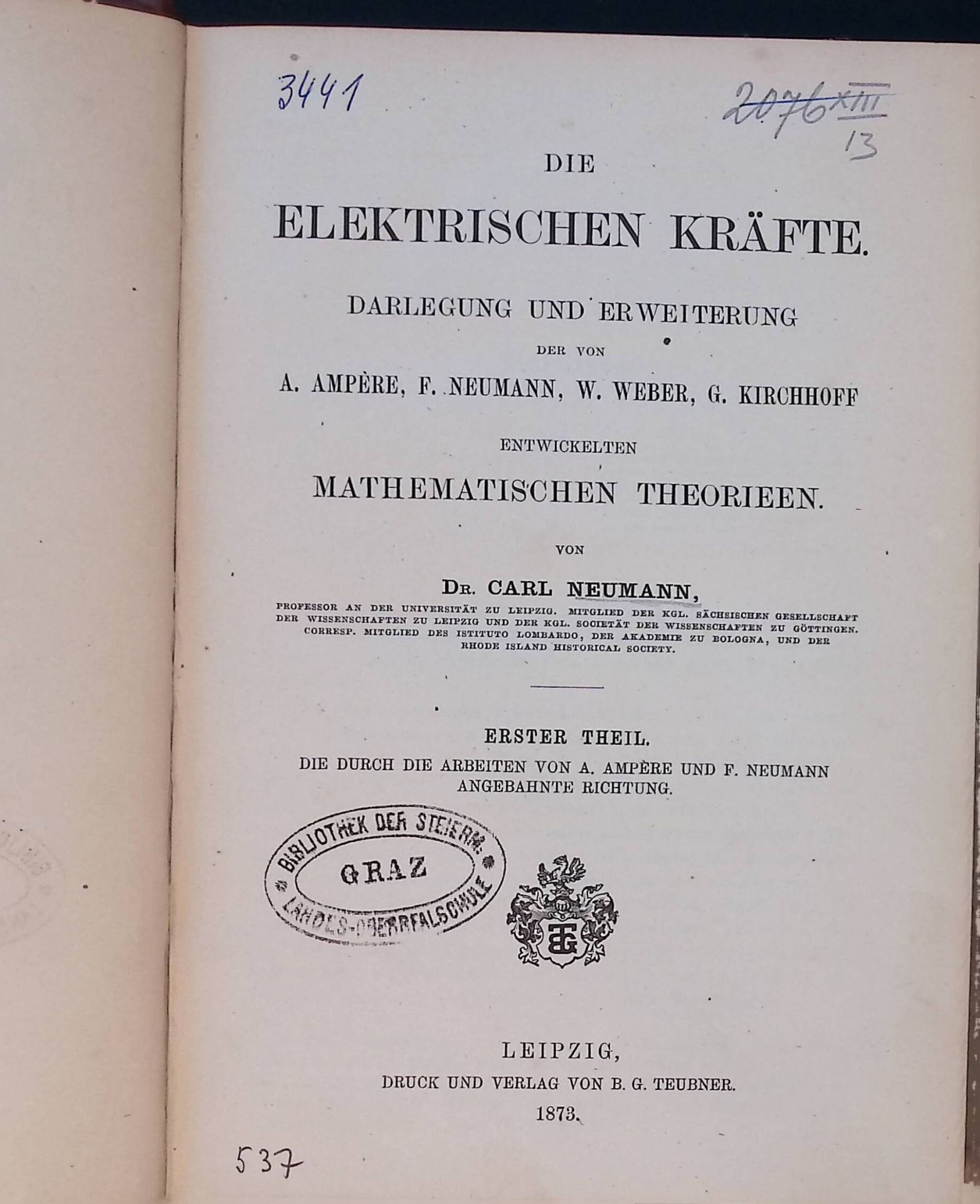 Die elektrischen Kräfte. Darlegung und Erweiterung der von A. Ampere, F. Neumann, W. Weber, G. Kirchhoff entwickelten mathematischen Theorien. Erster Theil