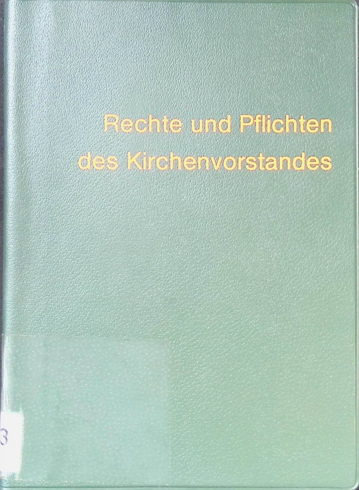 Rechte und Pflichten des Kirchenvorstandes : eine Einf. in d. Recht d. Kirchenvermögens u. seiner Verwaltung in d. Bistümern d. ehemals preuss. Staatsgebiets
