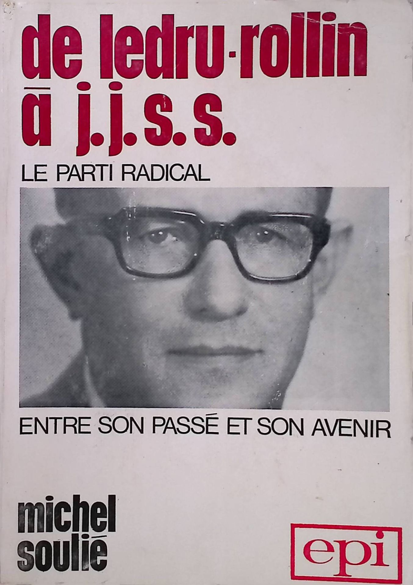 De Ledru Rollin á J.J.S.S.: Le Parti Radical entre son Passé et son Avenir
