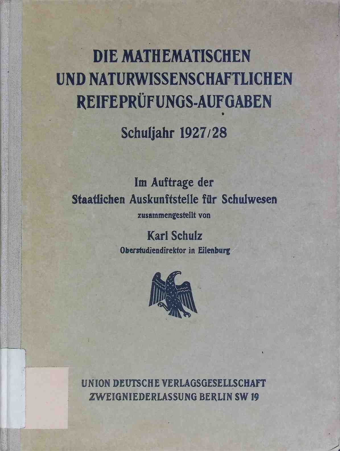 Jahresberichte der höheren Lehranstalten in Preußen Schuljahr 1927/28 / Die mathematischen und naturwissenschaftlichen Reifeprüfungs-Aufgaben Schuljahr 1927/28