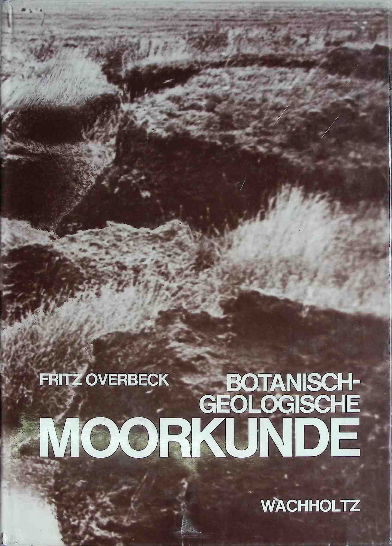 Botanisch-geologische Moorkunde : unter bes. Berücks. d. Moore Nordwestdeutschlands als Quellen z. Vegetations-, Klima- u. Siedlungsgeschichte