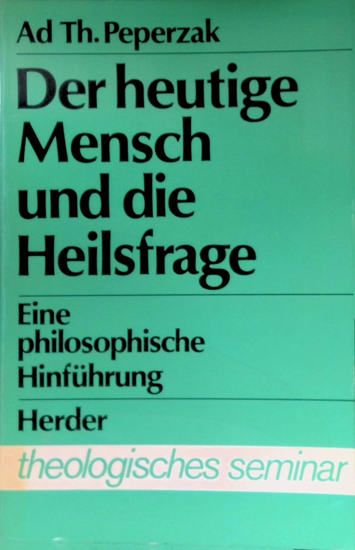 Der heutige Mensch und die Heilsfrage : eine philos. Hinführung