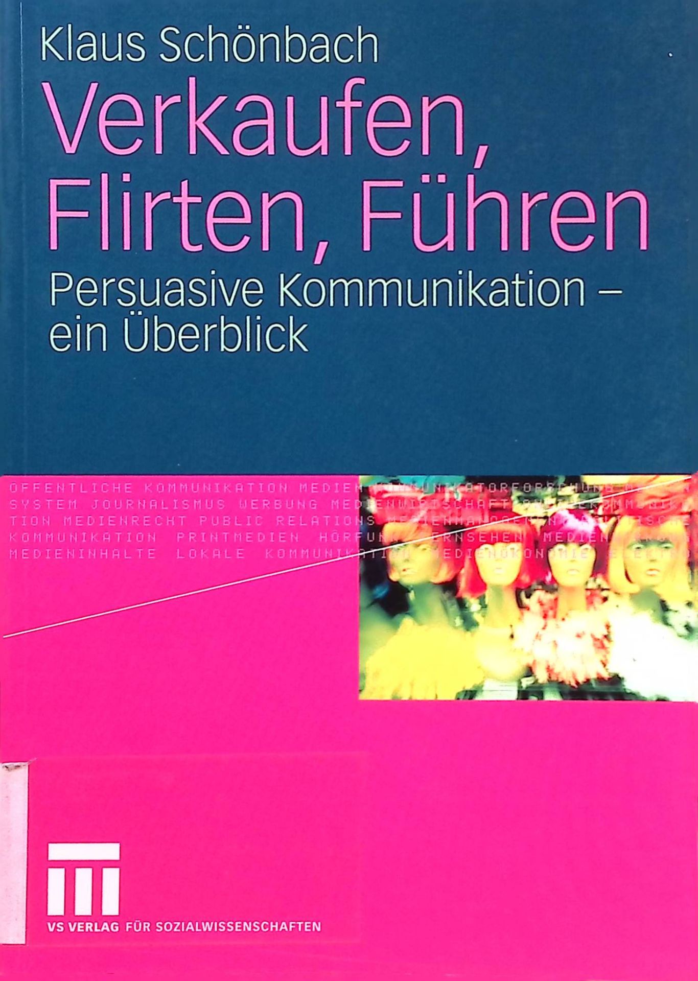 Verkaufen, Flirten, Führen : persuasive Kommunikation - ein Überblick