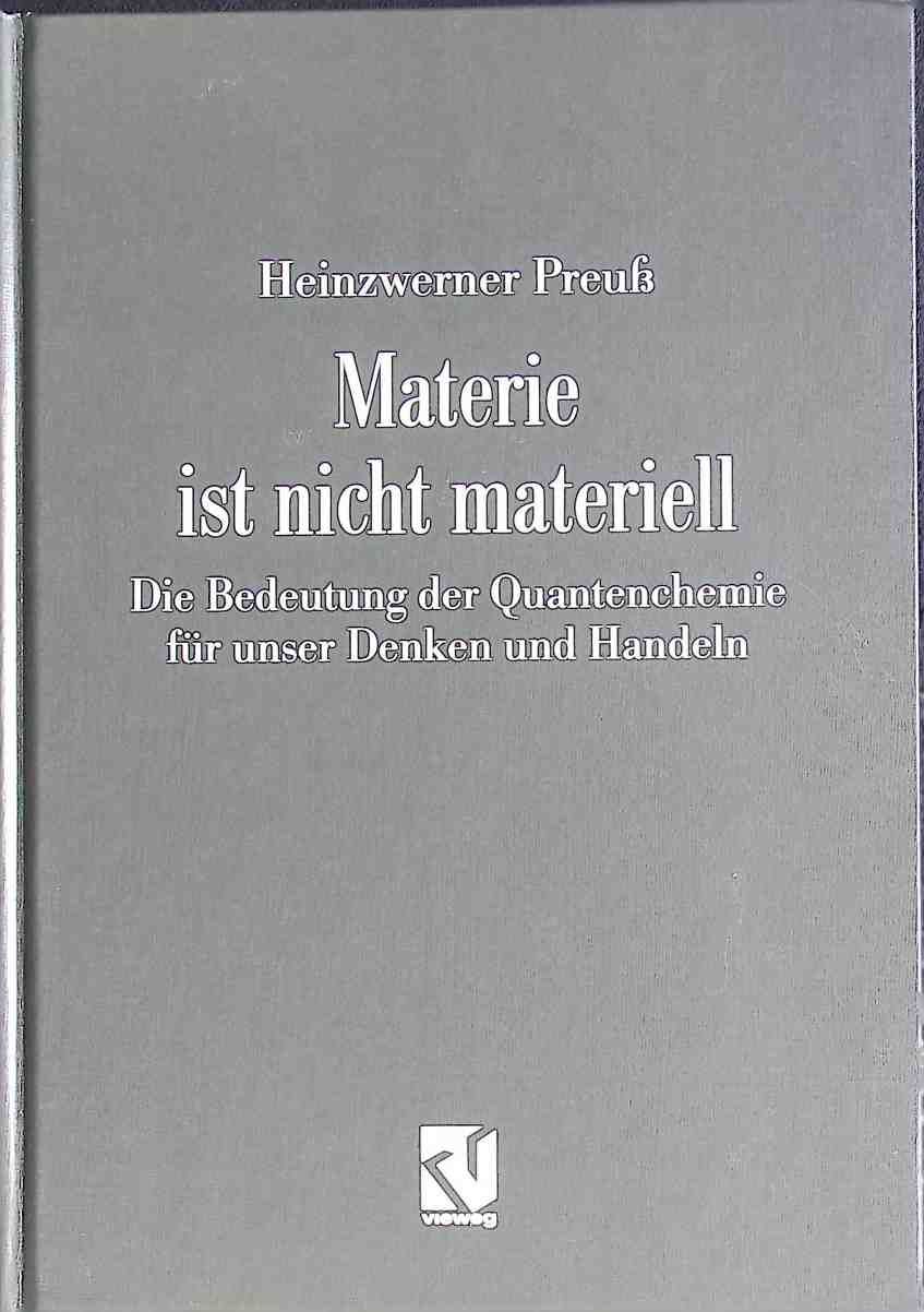 Materie ist nicht materiell : die Bedeutung der Quantenchemie für unser Denken und Handeln