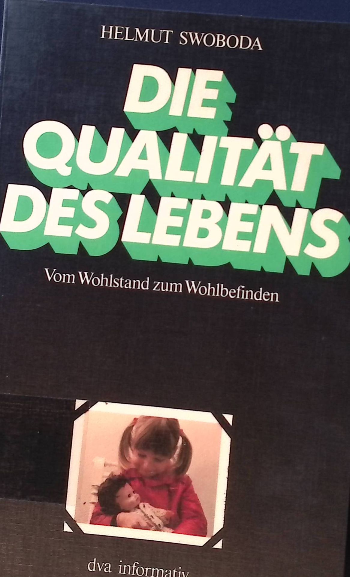 Die Qualität des Lebens : vom Wohlstand z. Wohlbefinden