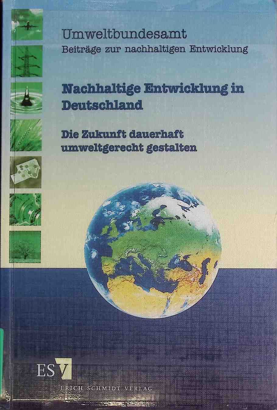 Nachhaltige Entwicklung in Deutschland : die Zukunft dauerhaft und umweltgerecht gestalten