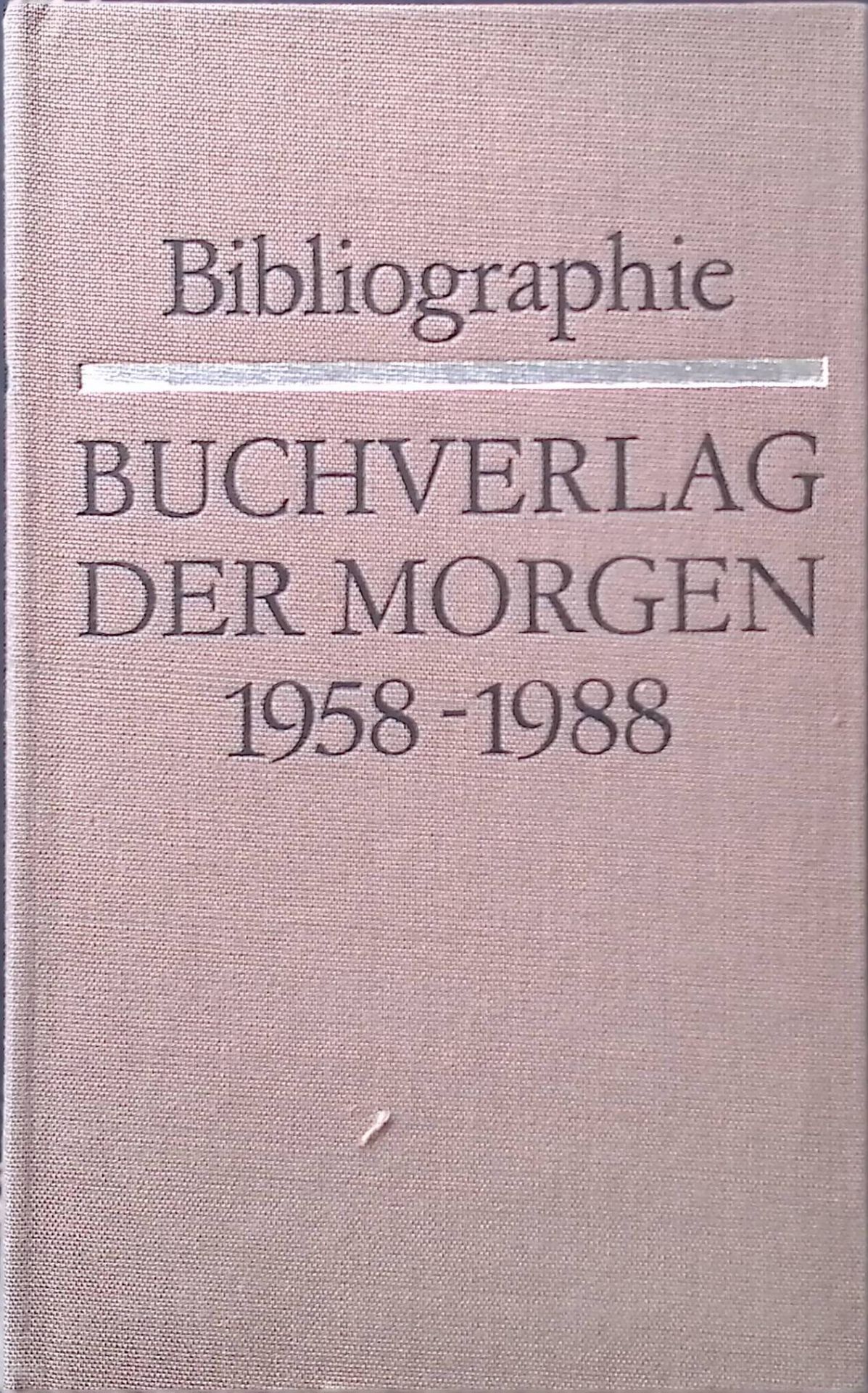 Buchverlag Der Morgen : 1958 - 1988 - Bibliogr