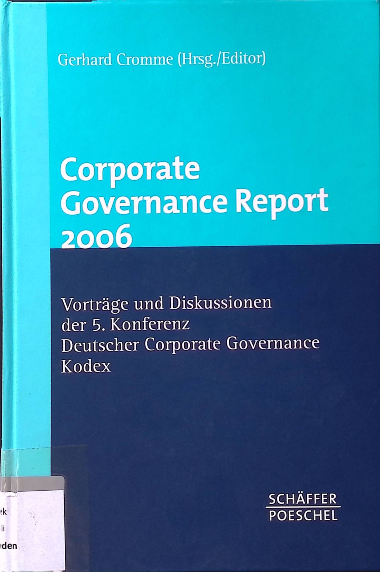 Corporate governance report 2006 : Vorträge und Diskussionen der 5. Konferenz Deutscher Corporate-Governance-Kodex