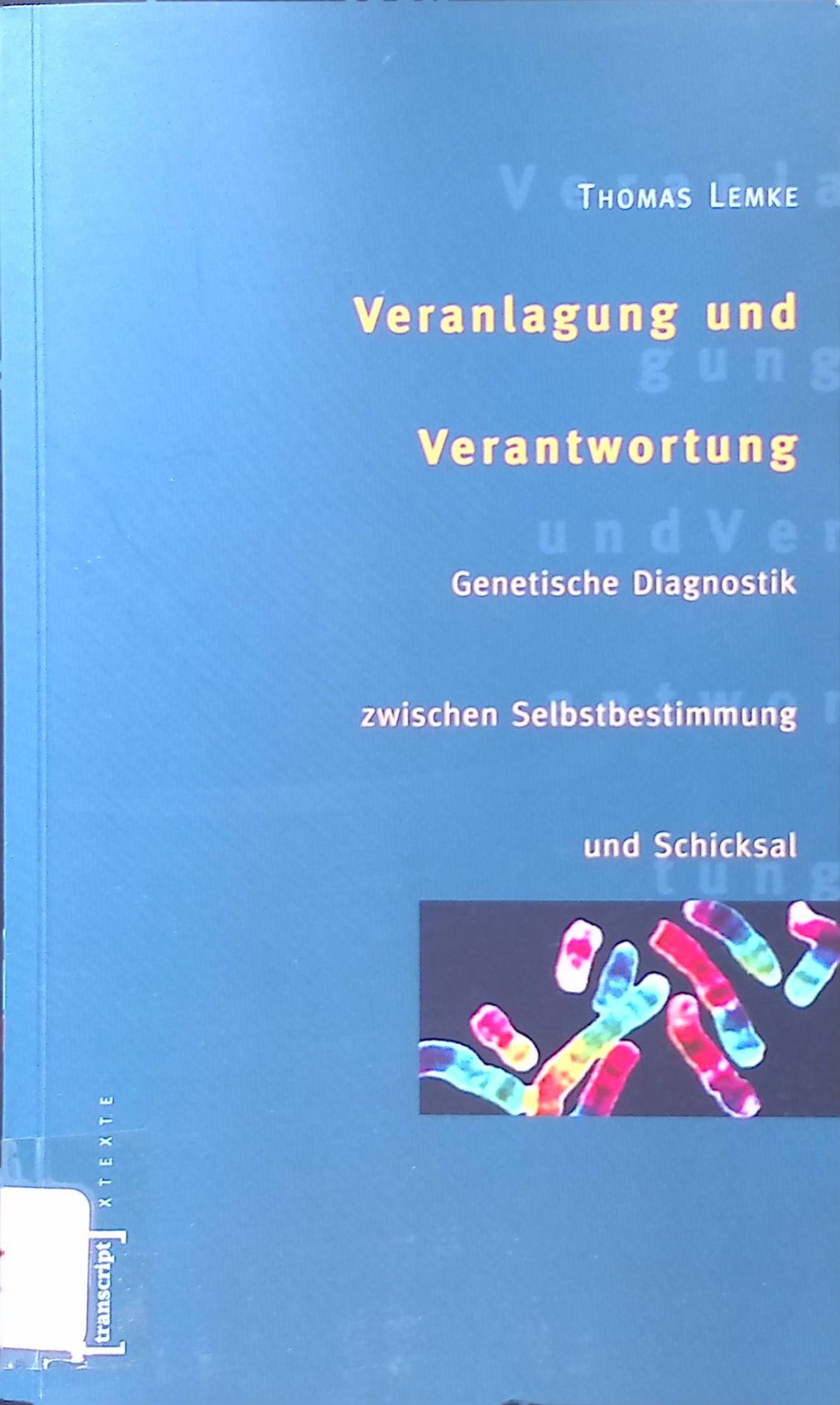 Veranlagung und Verantwortung : genetische Diagnostik zwischen Selbstbestimmung und Schicksal