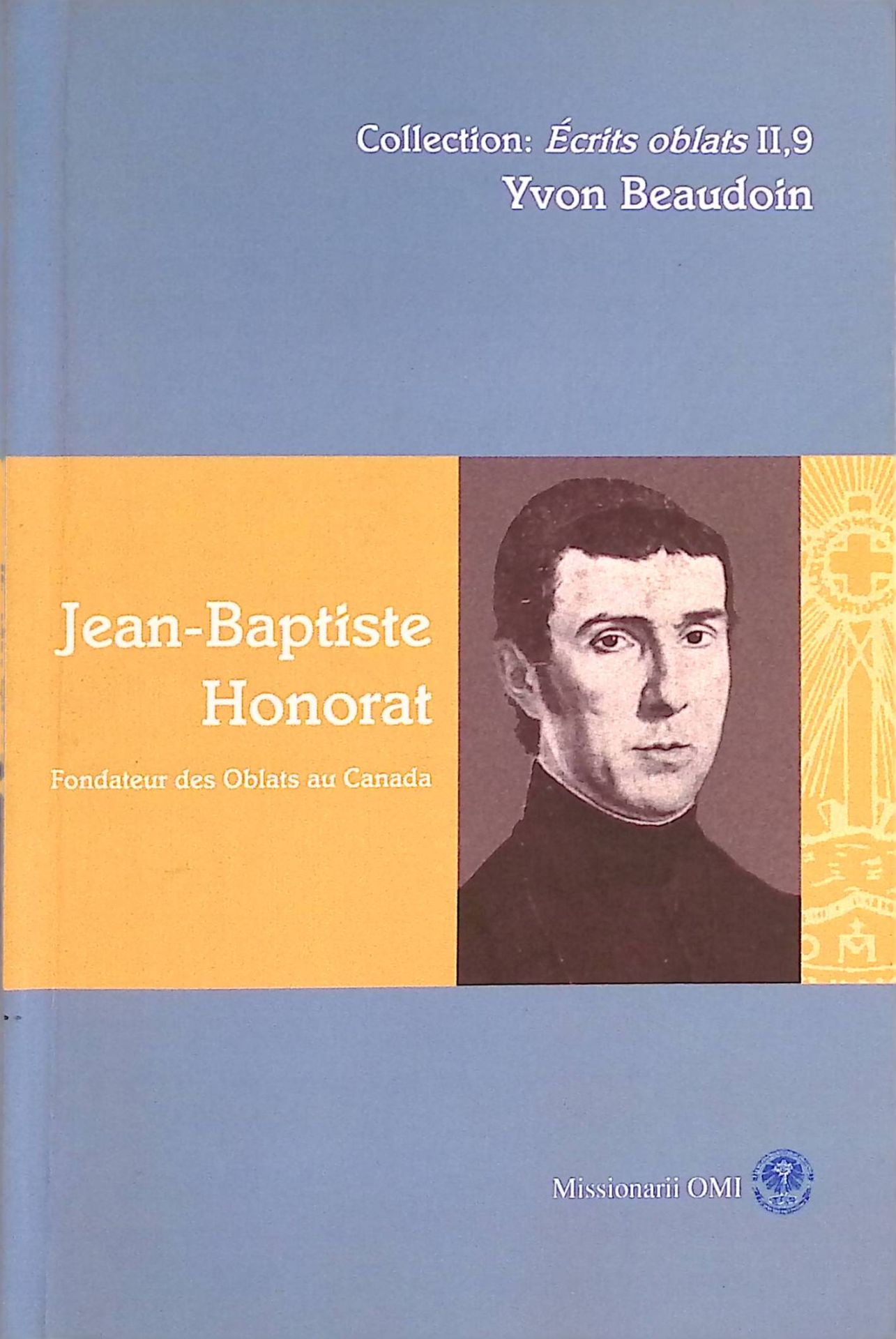 Jean-Baptiste Honorat: Fondateur et premier supérieur des Oblats de Marie Immaculée au Canada 1799-1862: Notice historique, Correspondance