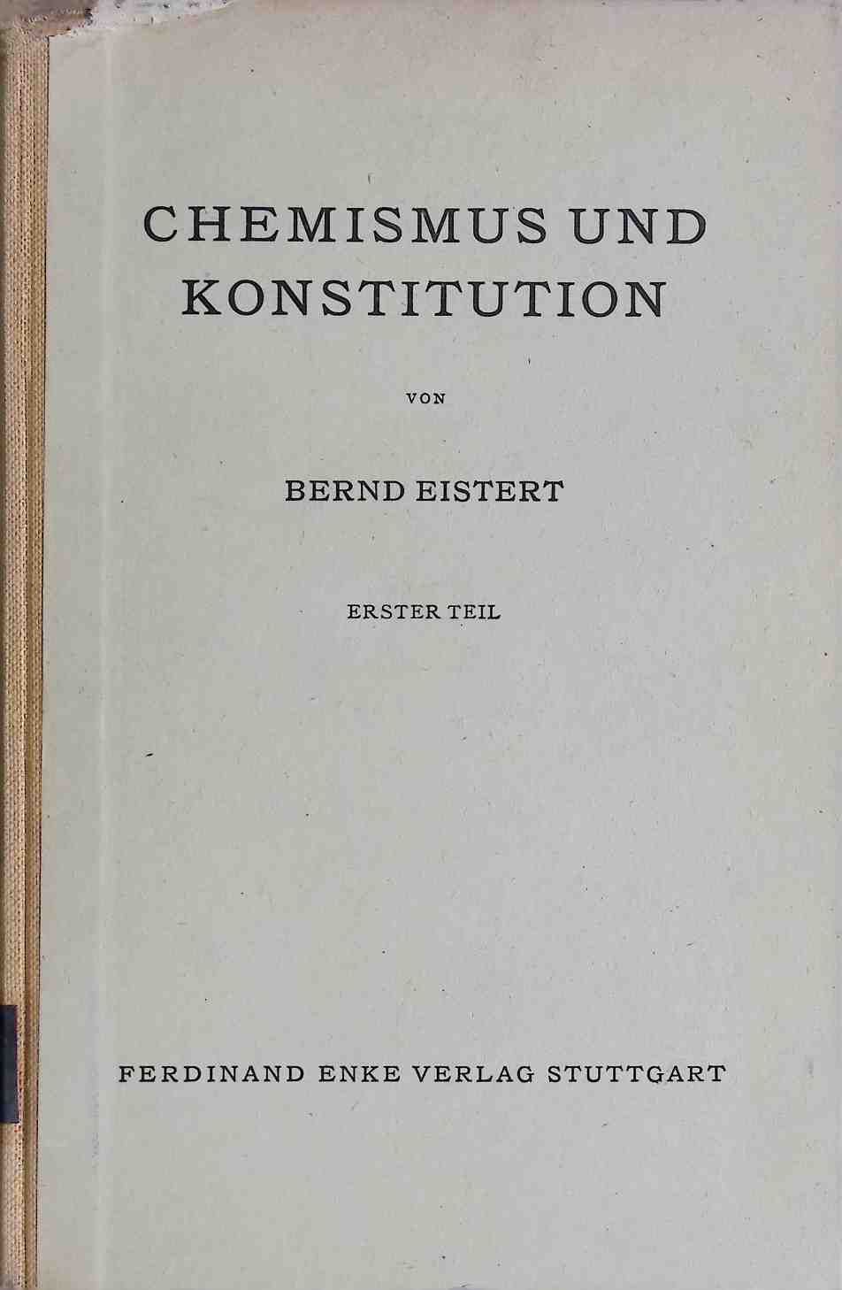 Chemismus und Konstitution - ERSTER TEIL: Grundlagen u. einige Anwendungen d. chem. Elektronentheorie