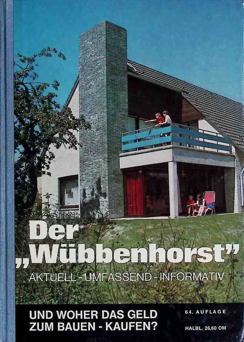 Der Wübbenhorst Und woher das Geld zum Bauen - Kaufen? Ein Wegweise und Ratgeber aus der Praxis für die Praxis
