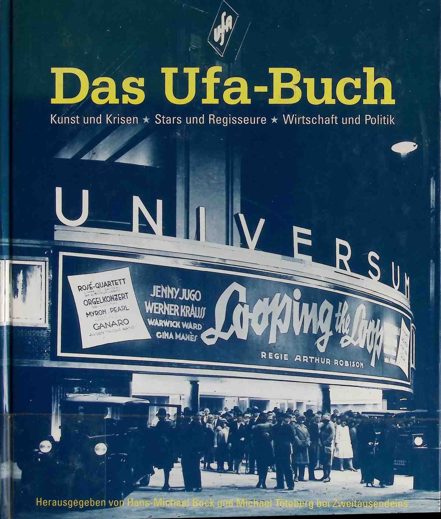 Das Ufa-Buch : Kunst und Krisen, Stars und Regisseure, Wirtschaft und Politik - die internationale Geschichte von Deutschlands grösstem Film-Konzern
