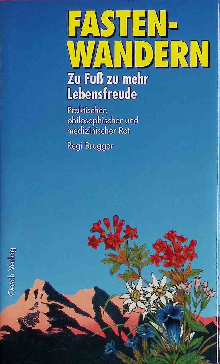Fastenwandern : zu Fuss zu mehr Lebensfreude - praktischer, philosophischer und medizinischer Rat