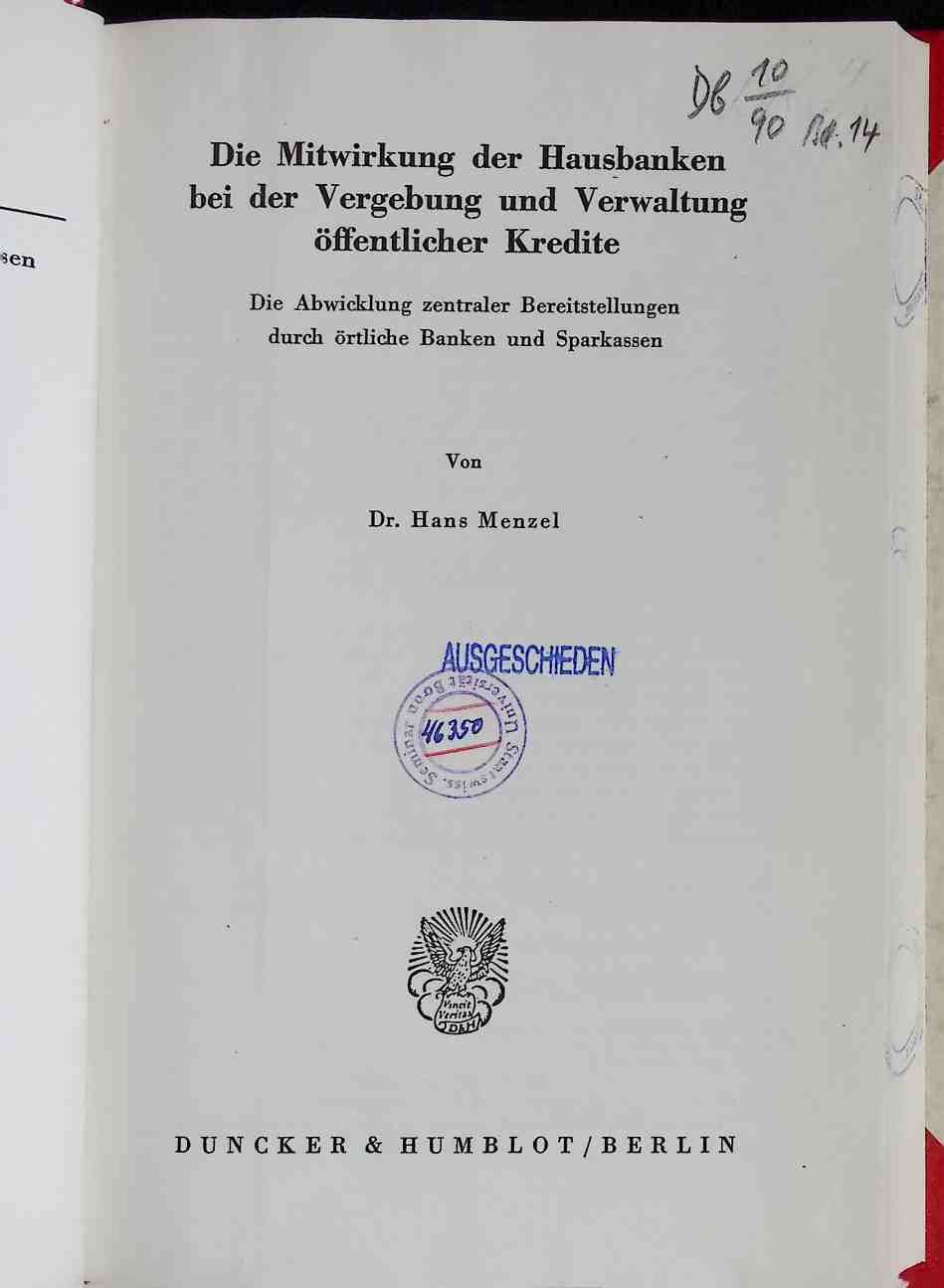 Die Mitwirkung der Hausbanken bei der Vergebung und Verwaltung öffentlicher Kredite : Die Abwicklung zentraler Bereitstellungen durch örtliche Banken u. Sparkassen