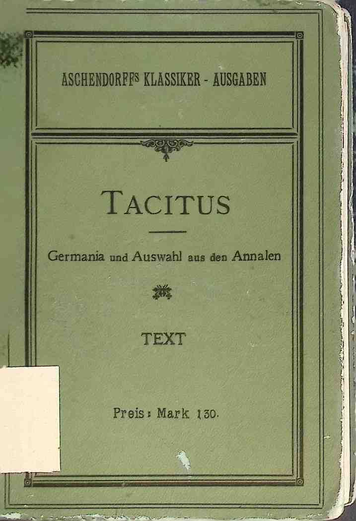Tacitus. 1. Teil Germania und Auswahl aus den Annalen. Für den Schulgebrauch