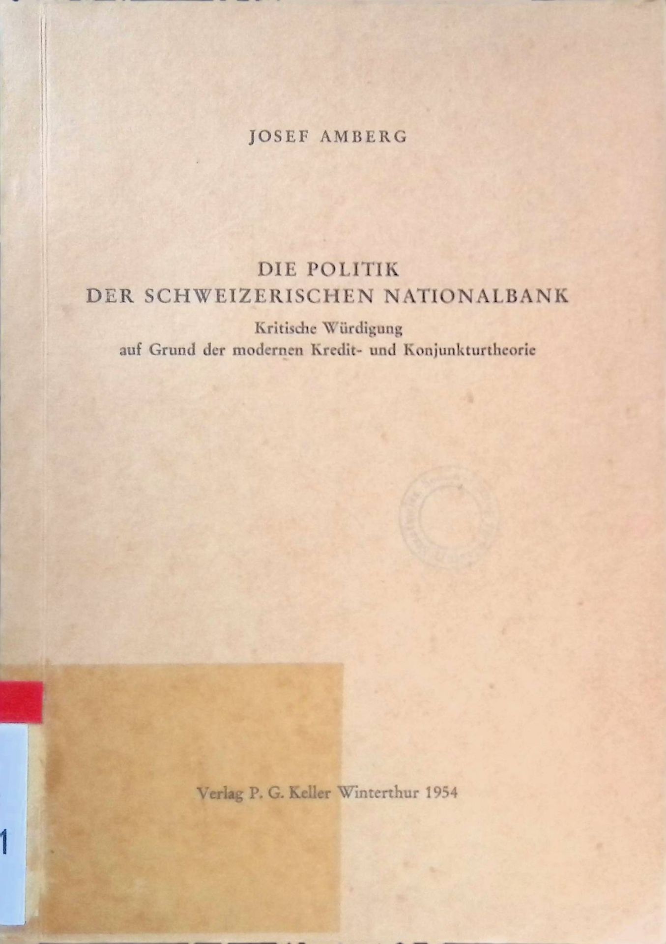 Die Politik der Schweizerischen Nationalbank : Kritische Würdigung auf Grund d. modernen Kredit- u. Konjunkturtheorie