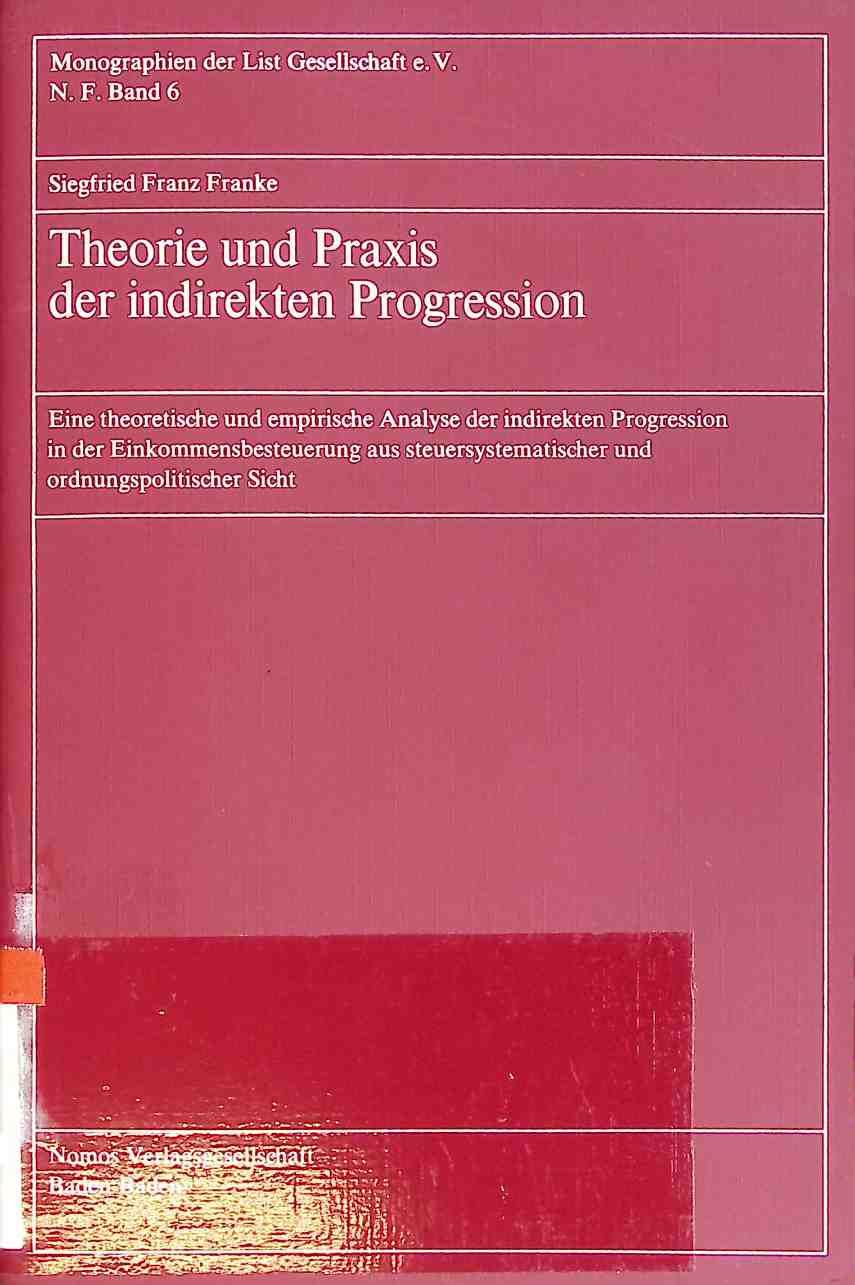 Theorie und Praxis der indirekten Progression : e. theoret. u. empir. Analyse d. indirekten Progression in d. Einkommensbesteuerung aus steuersystemat. u. ordnungspolit. Sicht