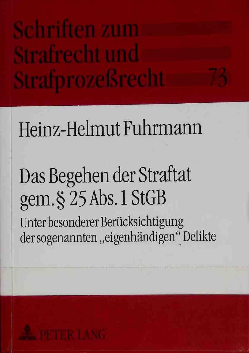 Das Begehen der Straftat gem. § 25 Abs. 1 StGB : unter besonderer Berücksichtigung der sogenannten eigenhändigen Delikte