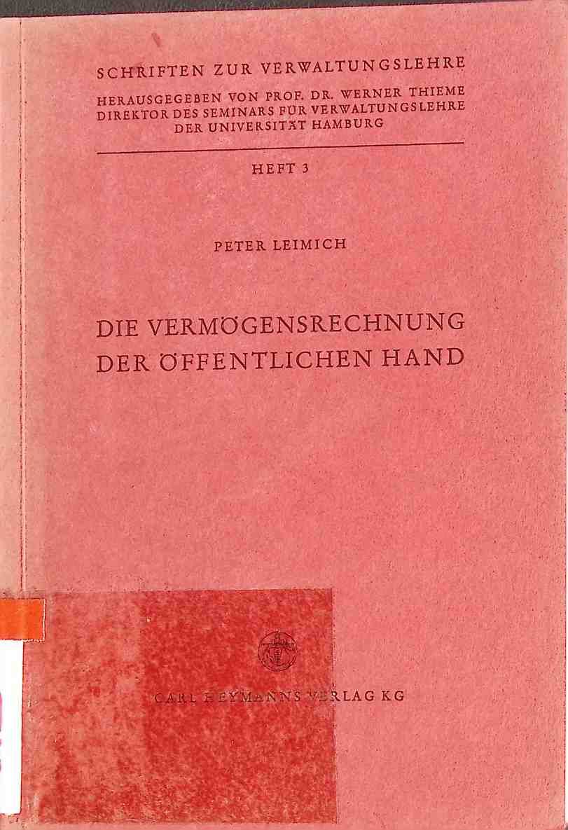 Die Vermögensrechnung der öffentlichen Hand : Eine verwaltungswiss. Untersuchung d. Grenzen e. wertmässigen Nachweisung (Bilanz) d. öffentl. Vermögens
