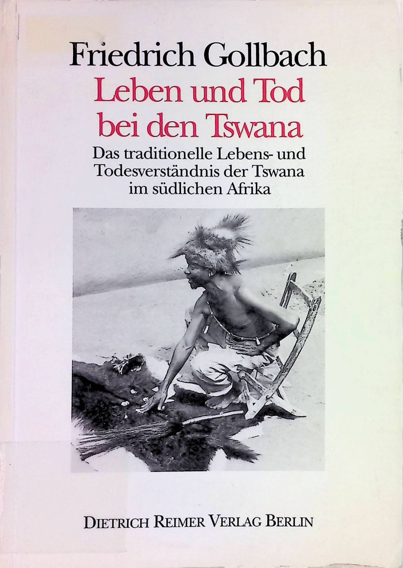 Leben und Tod bei den Tswana : das traditionelle Lebens- und Todesverständnis der Tswana im südlichen Afrika