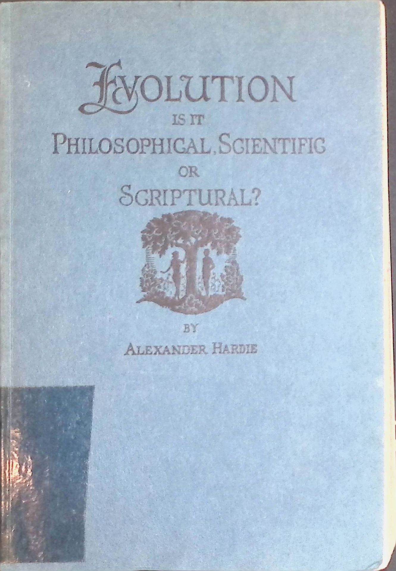 Evolution: Is it philosophical scientific or scriptural? (SIGNIERTES EXEMPLAR)