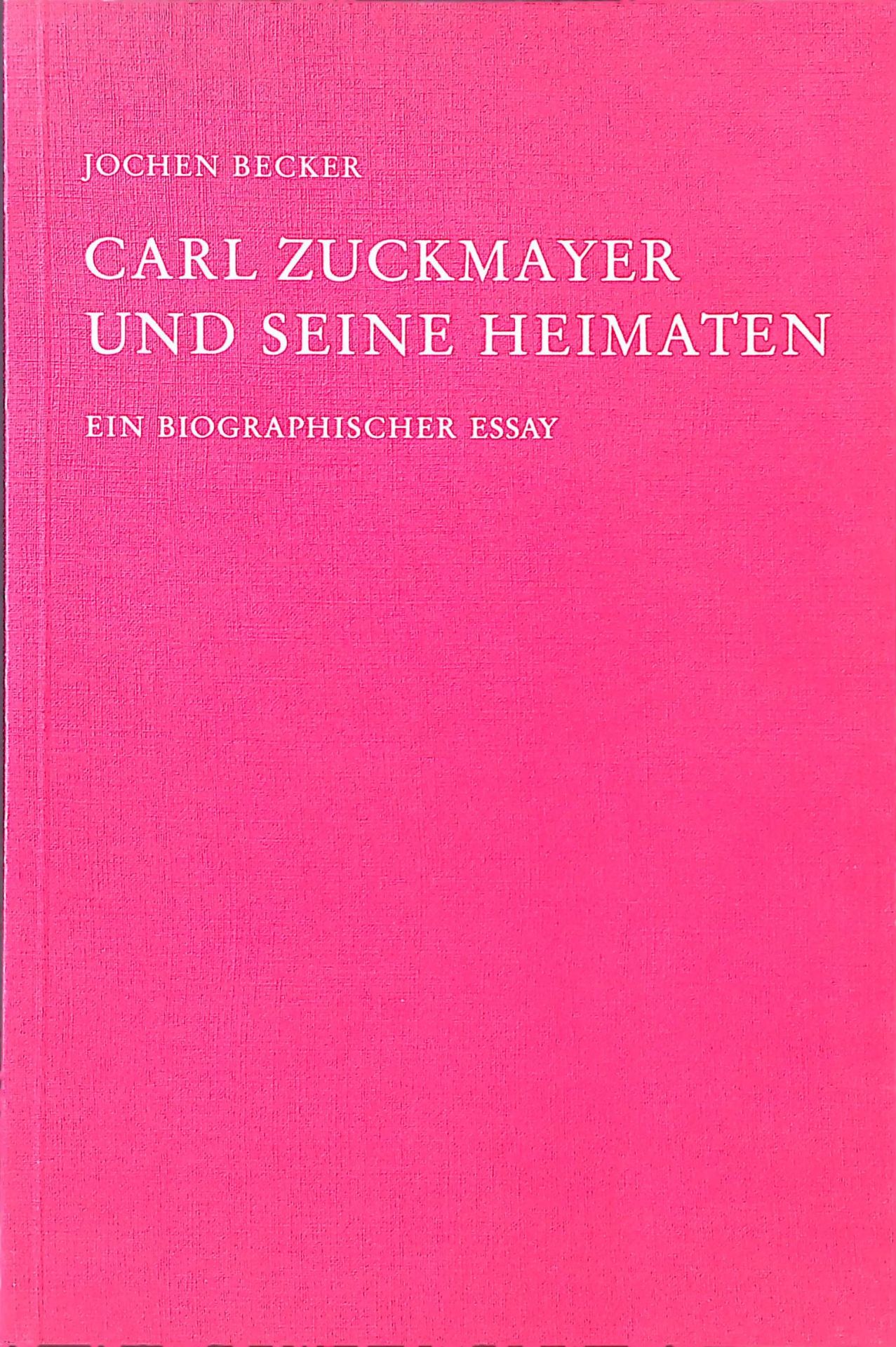Carl Zuckmayer und seine Heimaten : e. biograph. Essay