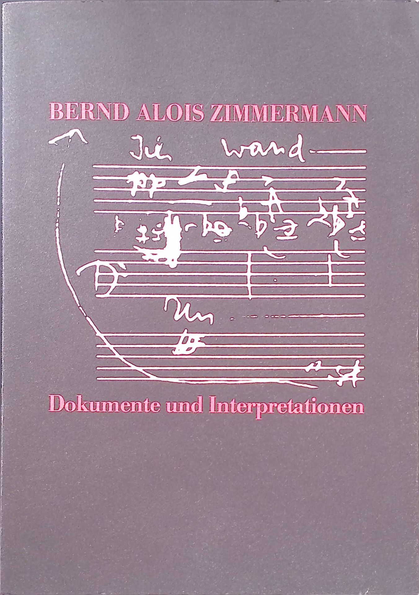 Bernd Alois Zimmermann : Dokumente u. Interpretationen