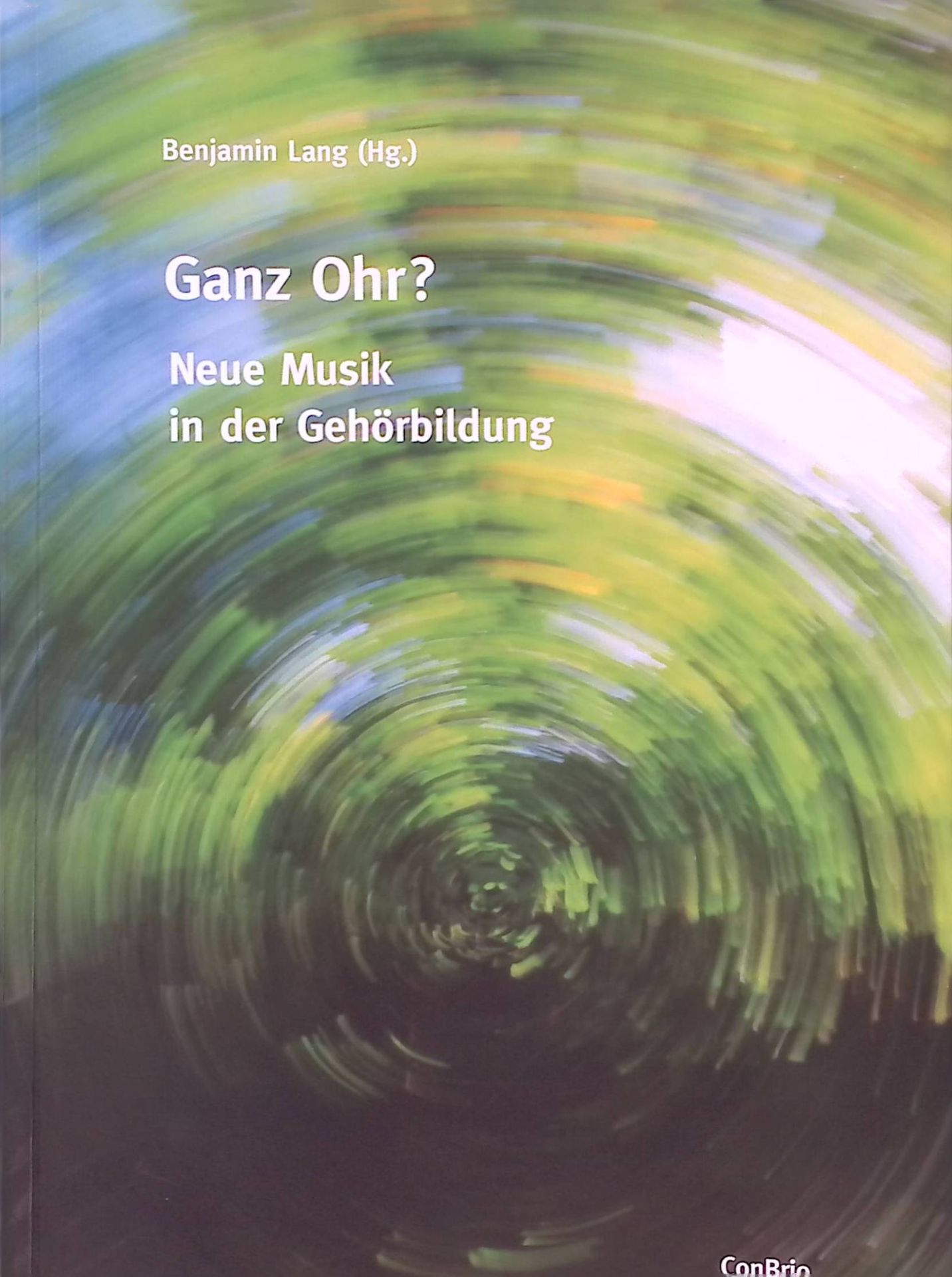 Ganz Ohr? : neue Musik in der Gehörbildung