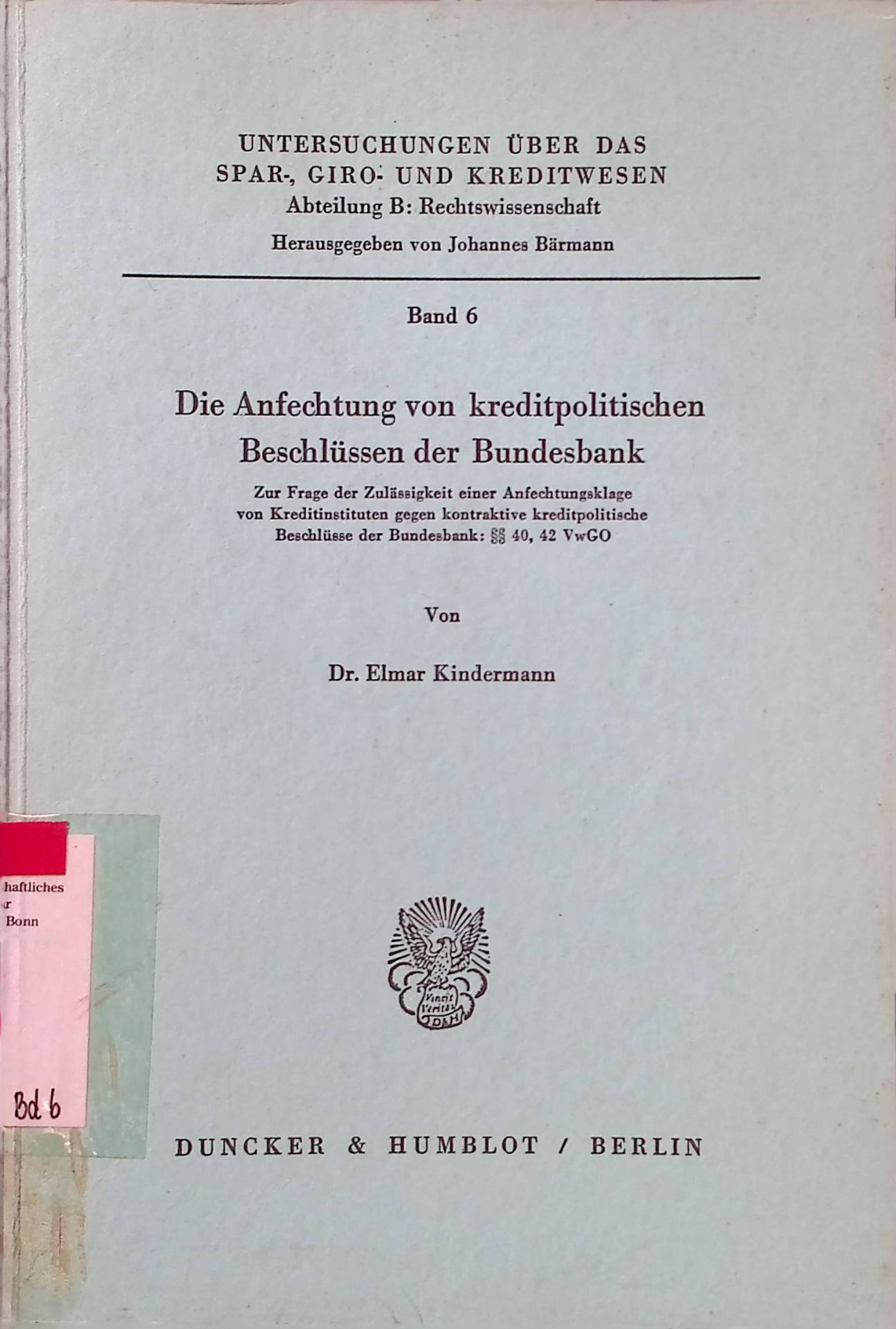 Die Anfechtung von kreditpolitischen Beschlüssen der Bundesbank : zur Frage d. Zulässigkeit e. Anfechtungsklage von Kreditinst. gegen kontraktive kreditpolit. Beschlüsse d. Bundesbank, §§ 40, 42 VwGO