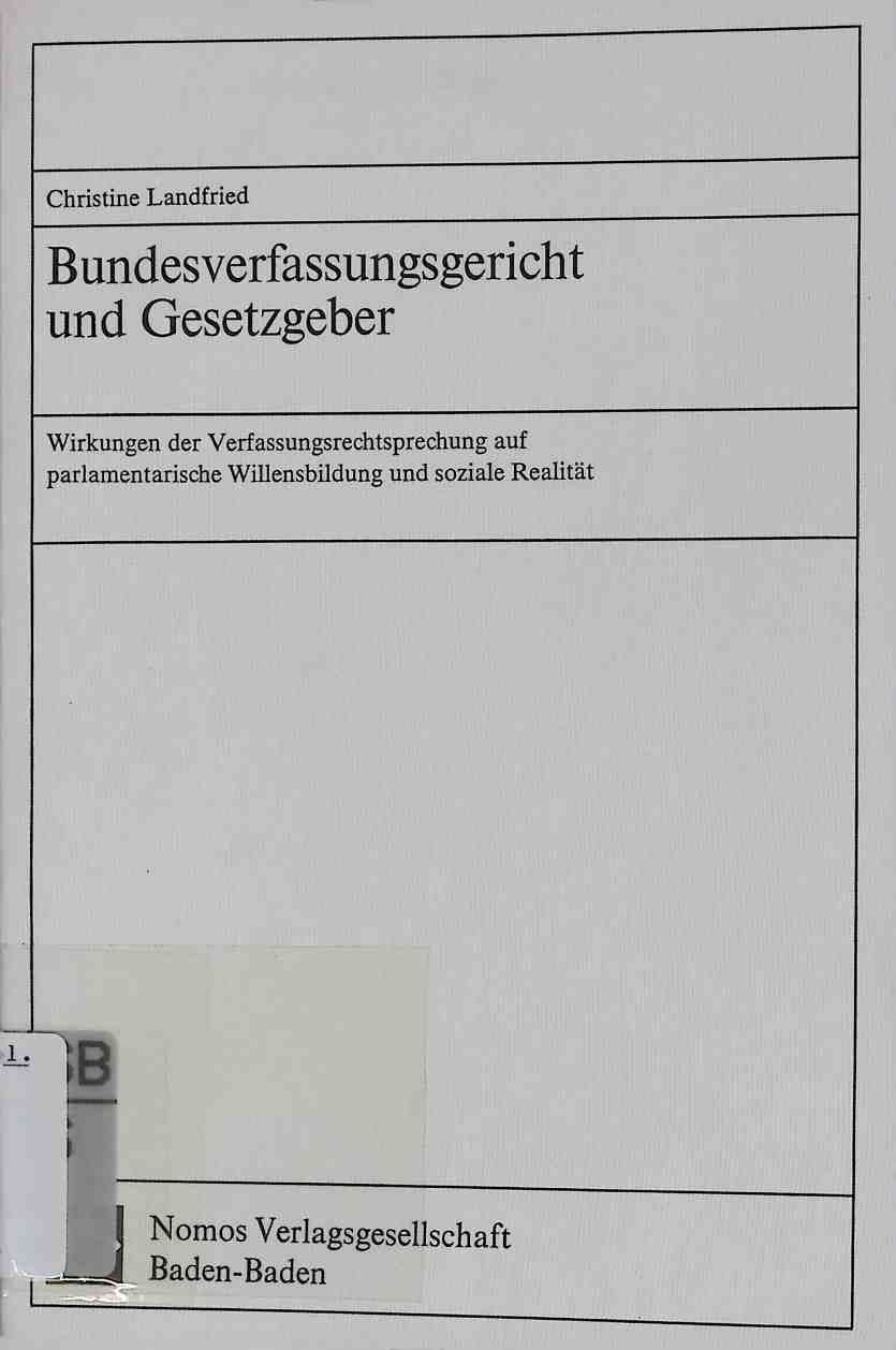 Bundesverfassungsgericht und Gesetzgeber : Wirkungen d. Verfassungsrechtsprechung auf parlamentar. Willensbildung u. soziale Realität