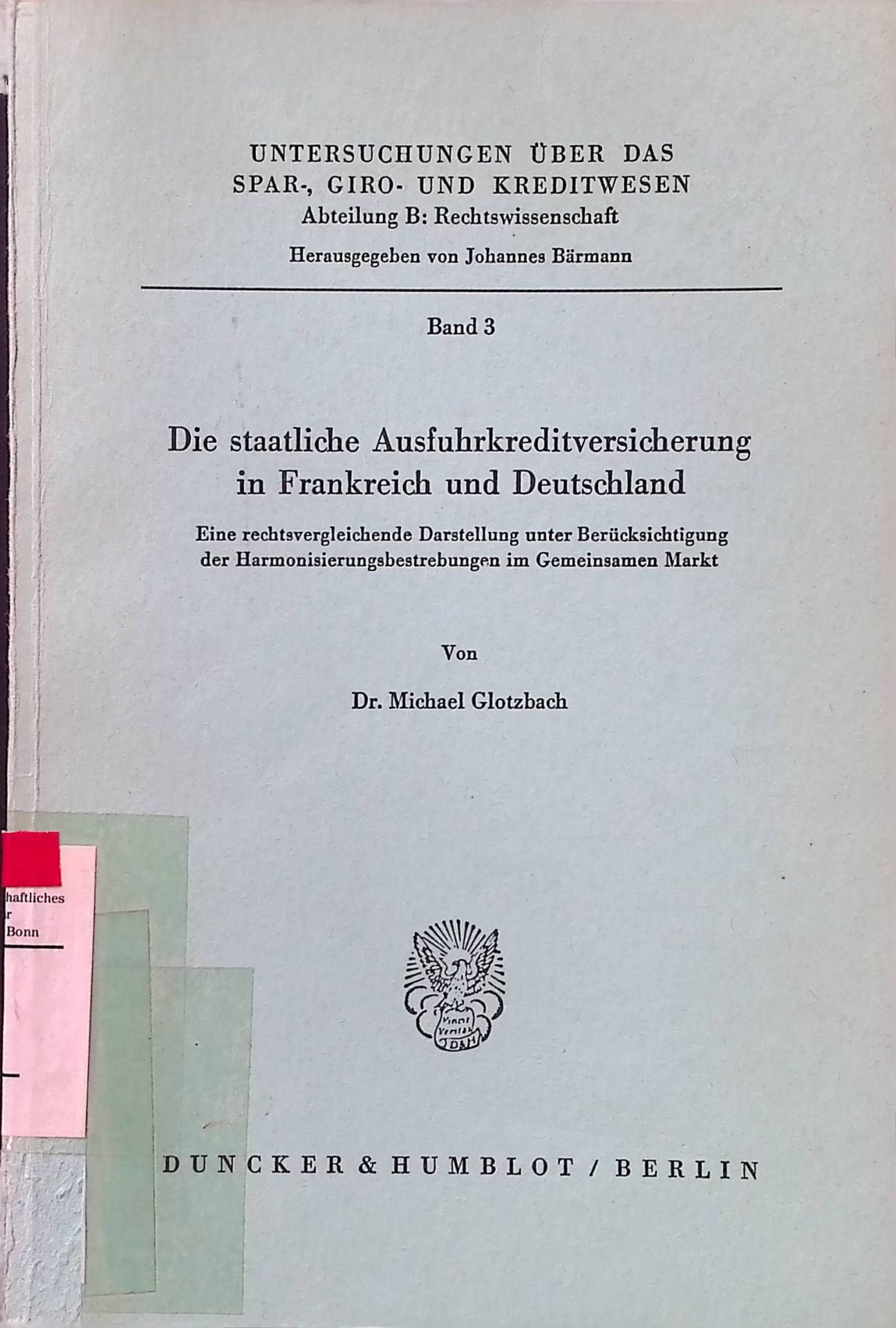 Die staatliche Ausfuhrkreditversicherung in Frankreich und Deutschland : eine rechtsvergleichende Darstellung unter Berücksichtigung d. Harmonisierungsbestrebungen im Gemeinsamen Markt