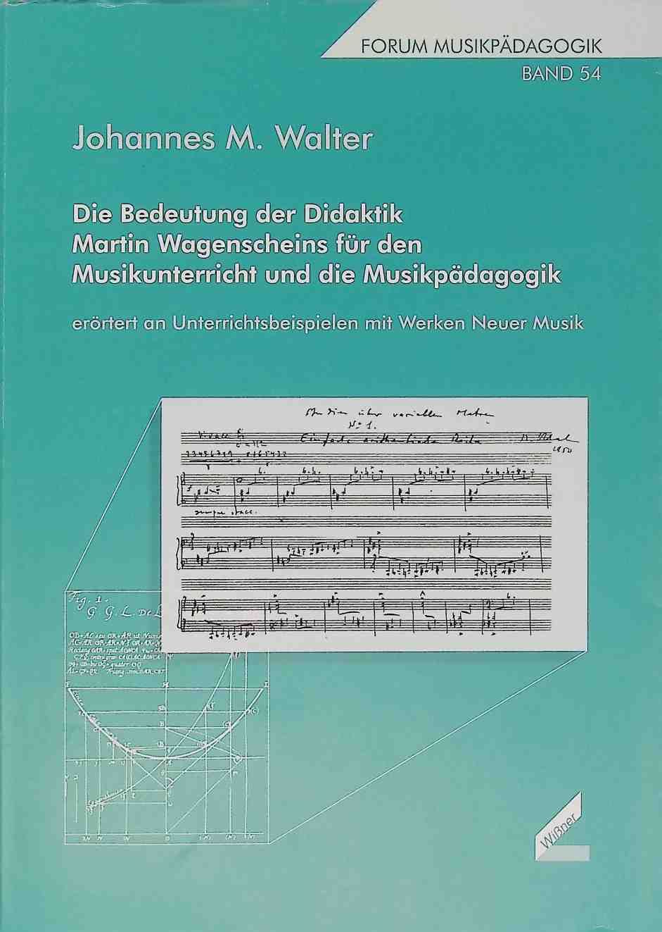Die Bedeutung der Didaktik Martin Wagenscheins für den Musikunterricht und die Musikpädagogik : erörtert an Unterrichtsbeispielen mit Werken neuer Musik
