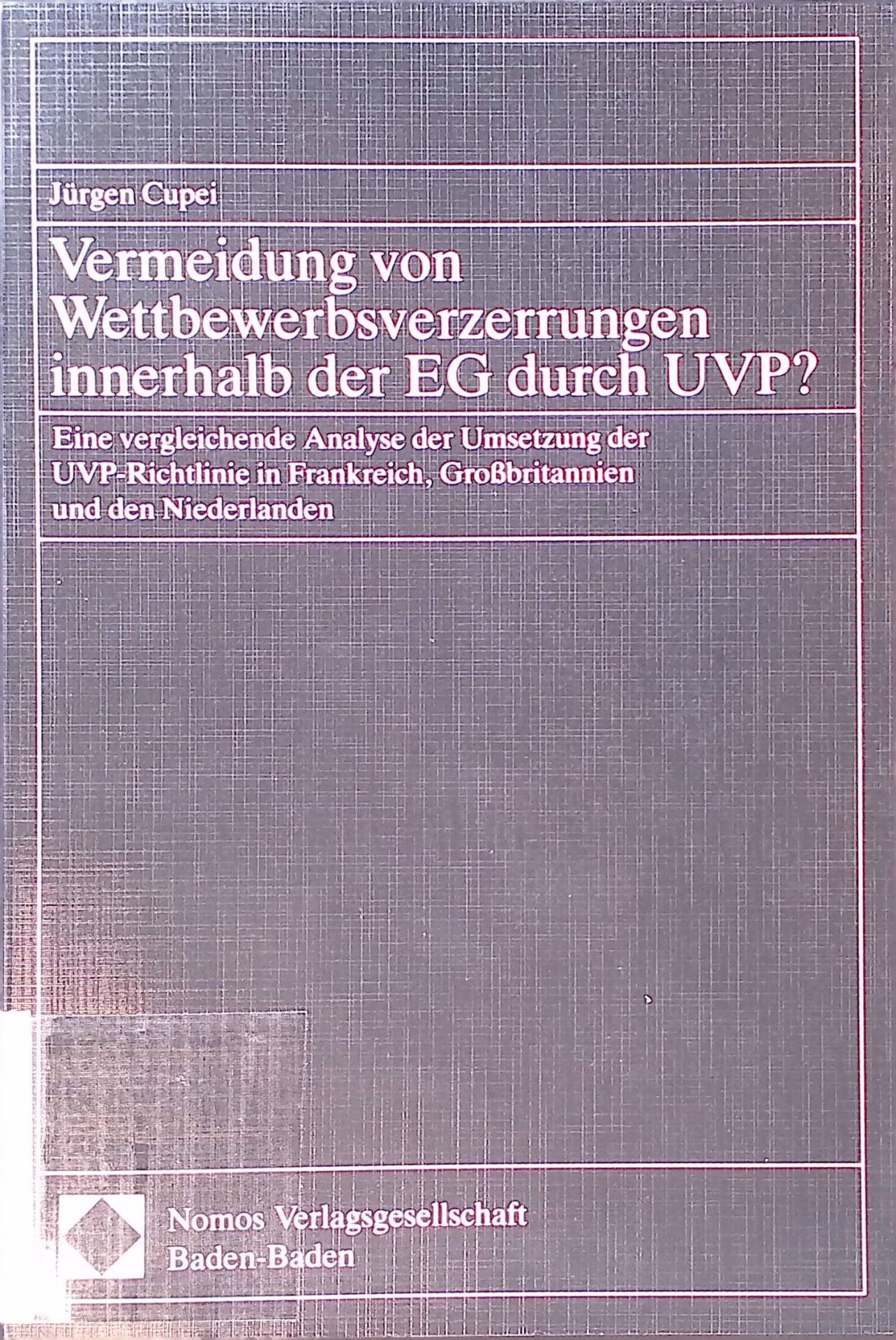 Vermeidung von Wettbewerbsverzerrungen innerhalb der EG durch UVP? : Eine vergleichende Analyse der Umsetzung der UVP-Richtlinie in Frankreich, Grossbritannien und den Niederlanden