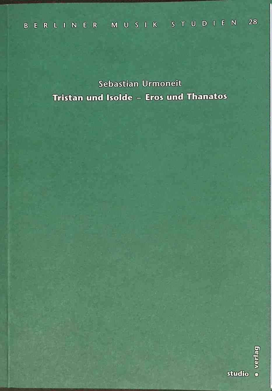Tristan und Isolde - Eros und Thanatos : zur dichterischen Deutlichkeit der Harmonik von Richard Wagners Handlung Tristan und Isolde
