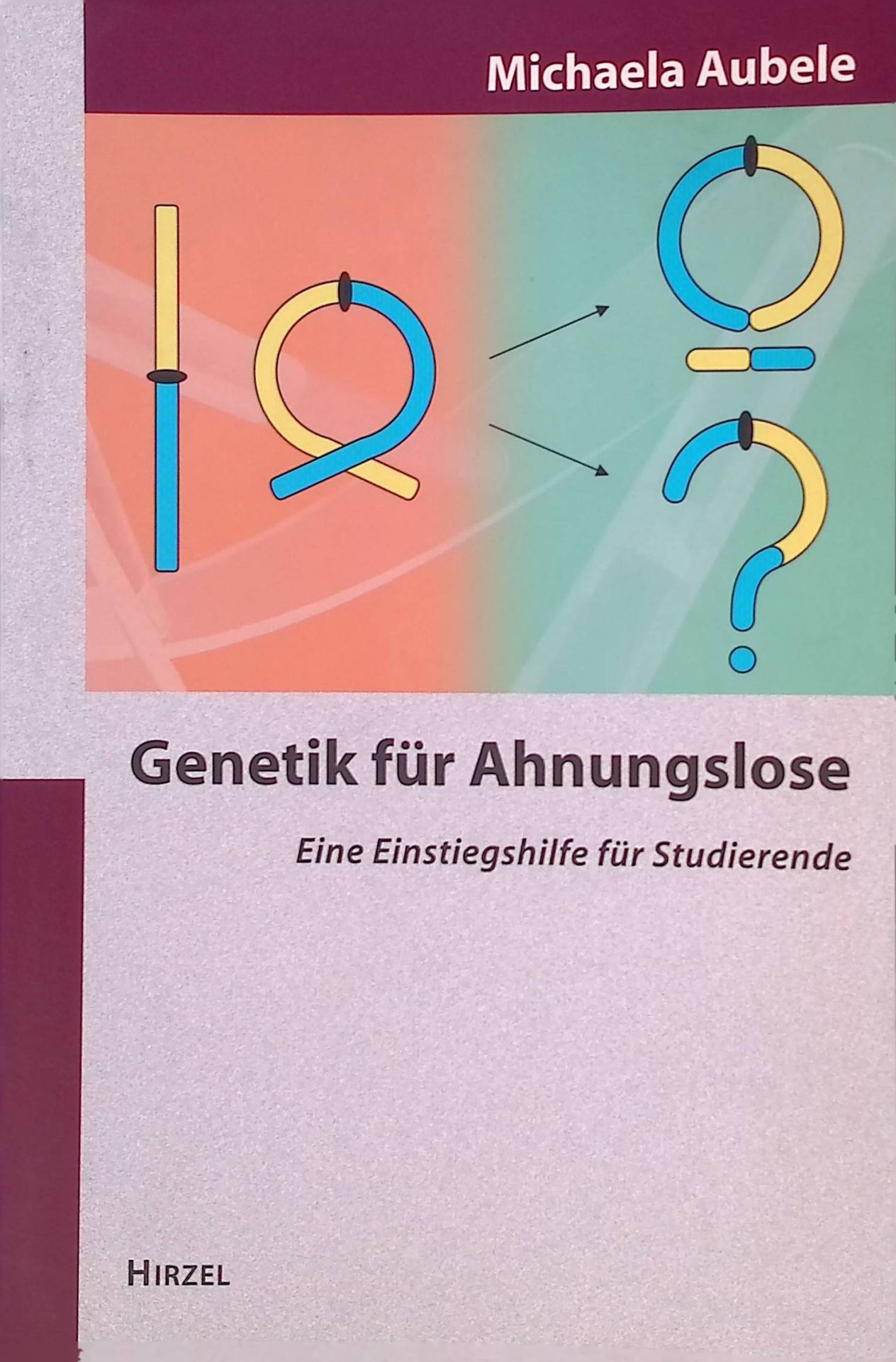 Genetik für Ahnungslose : eine Einstiegshilfe für Studierende