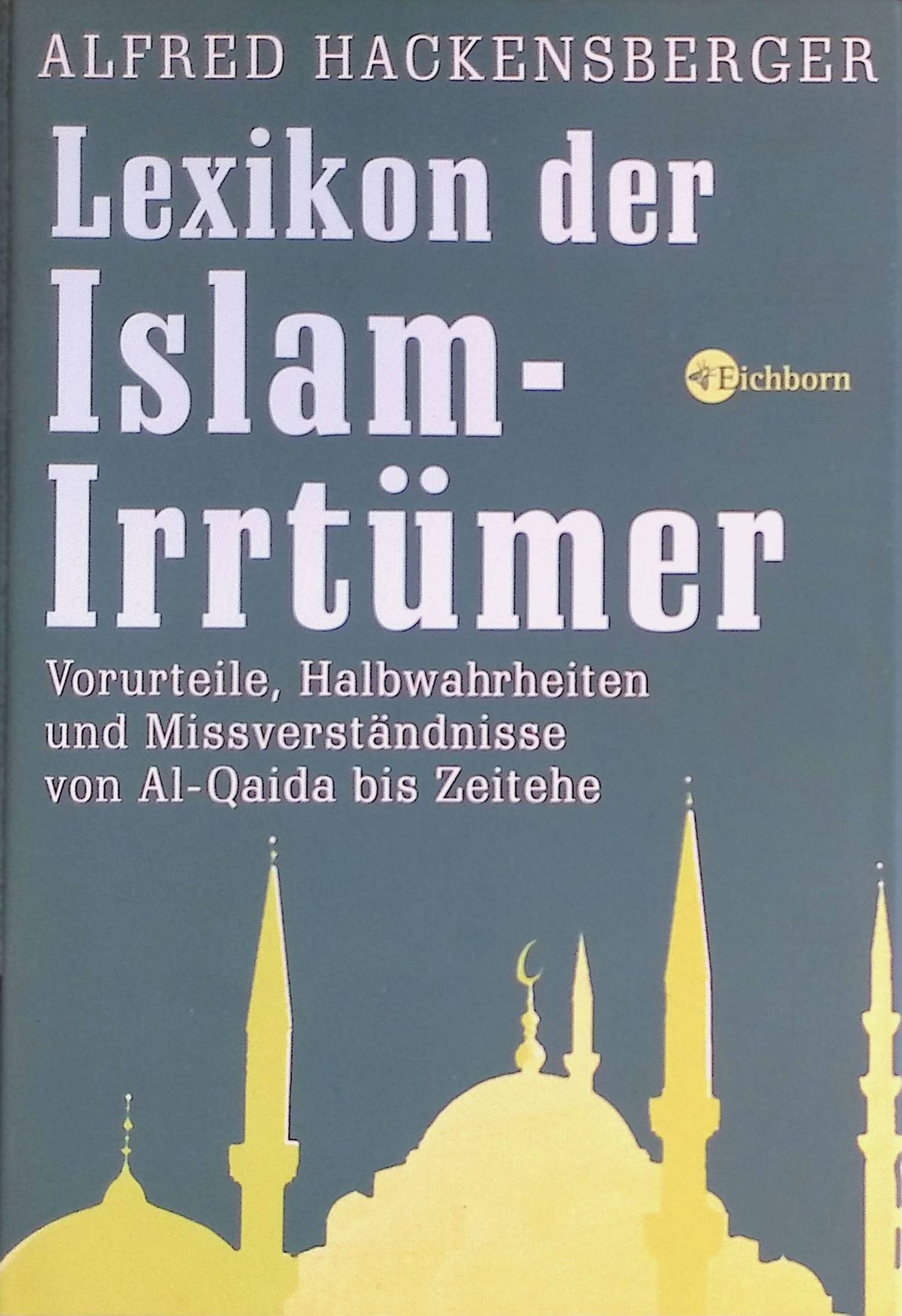 Lexikon der Islam-Irrtümer : Vorurteile, Halbwahrheiten und Missverständnisse von Al-Qaida bis Zeitehe